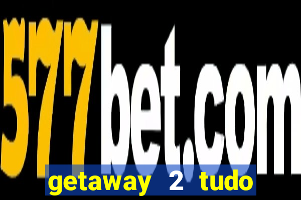 getaway 2 tudo desbloqueado 2.3 9